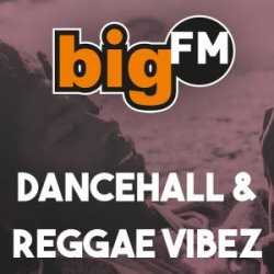 Radio BigFM Dancehall & Reggae Vibez